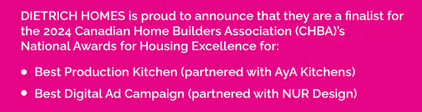 DIETRICH HOMES is a finalist for the 2024 Canadian Home Builders Association’s National Awards for Housing Excellence